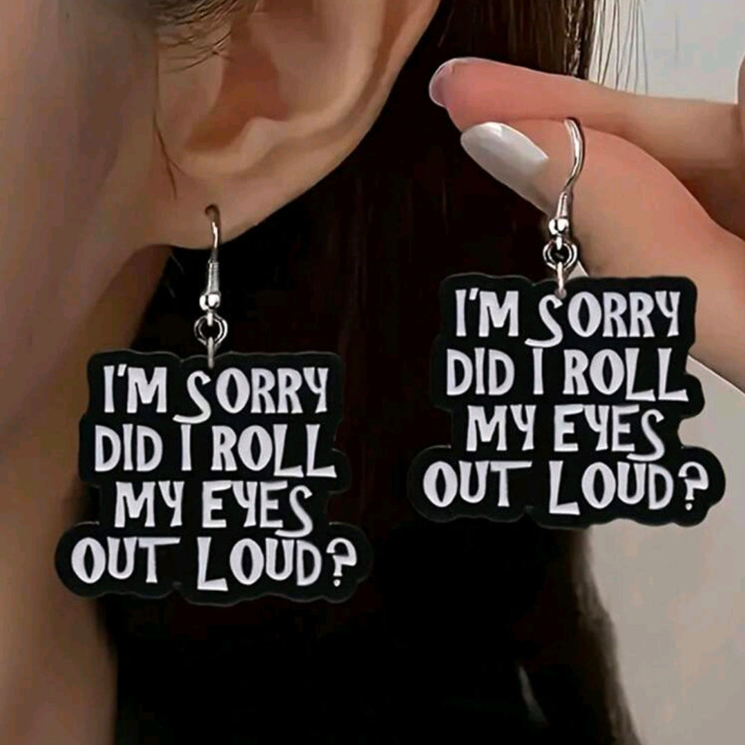 I'm Sorry Did I Roll My Eyes Out Loud? Earrings