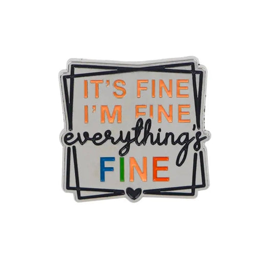 It's Fine I'm  Fine Everything's  Fine Pin