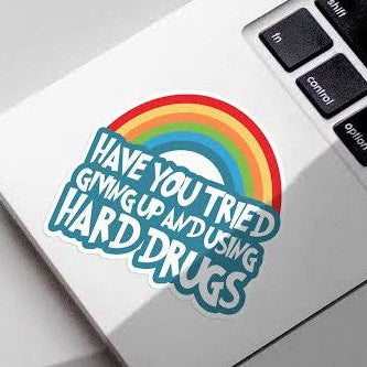 Have You Tried Giving Up And Using Hard Drugs? Sticker