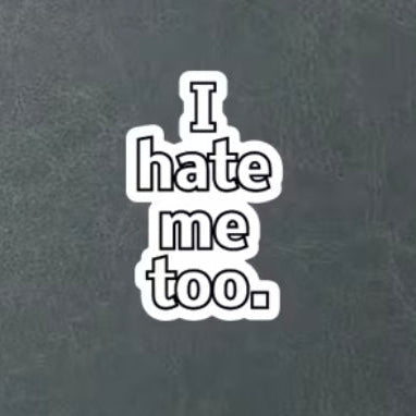 I Hate Me Too Sticker