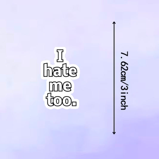 I Hate Me Too Sticker