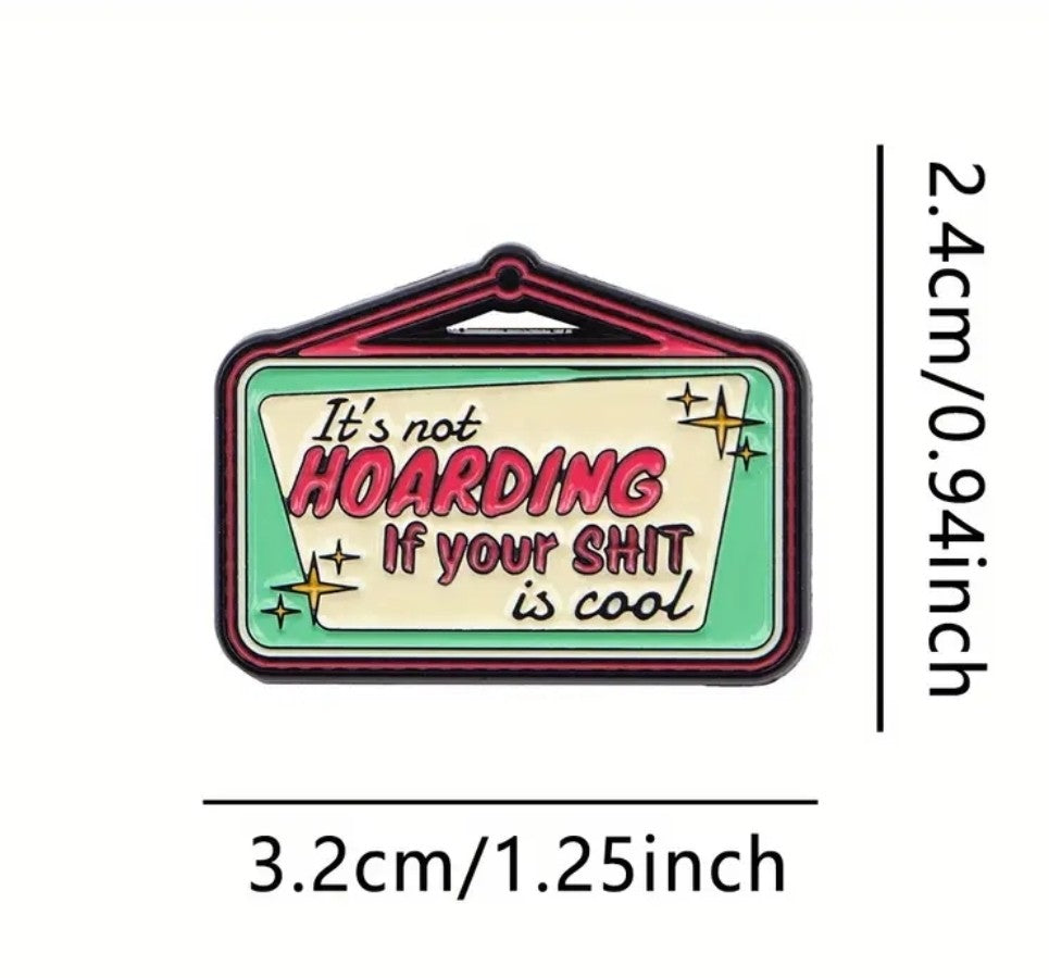 It's Not Hoarding If Your Shit Is Cool Pin