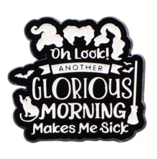 Oh Look! Another Glorious Morning Pin