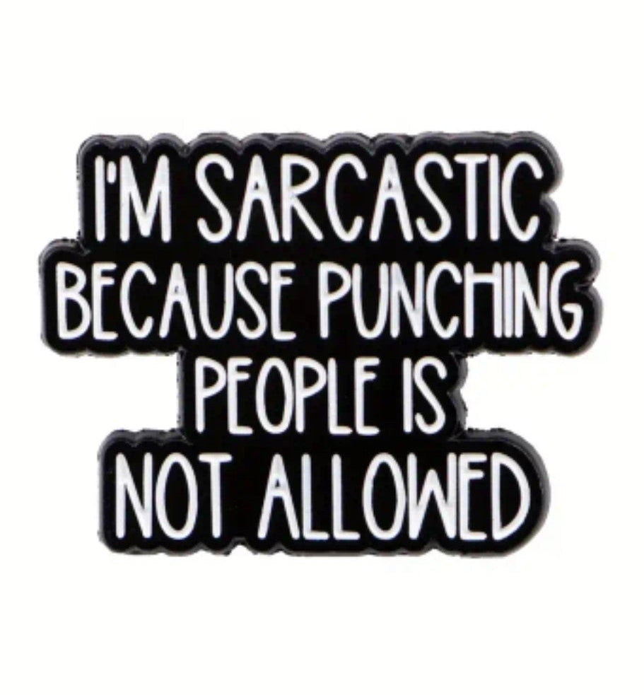 I'm Sarcastic Because Punching People Is Not Allowed Pin