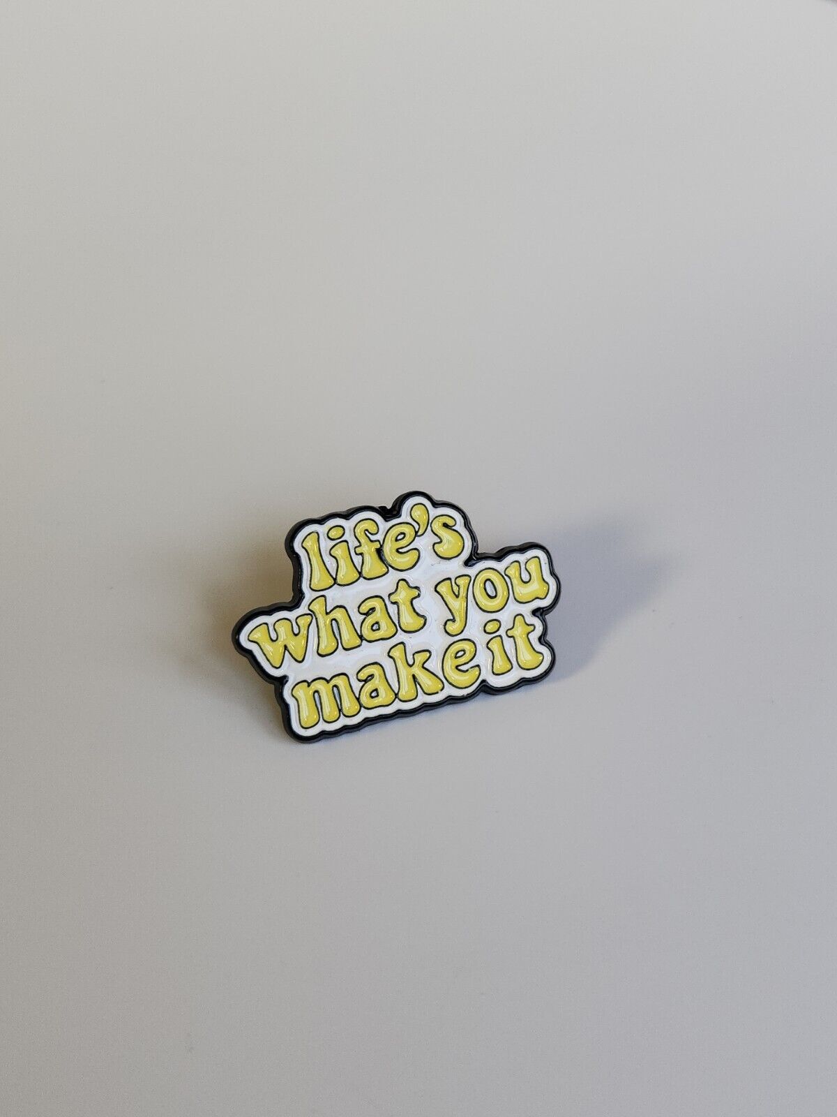 Life's What You Make It Pin