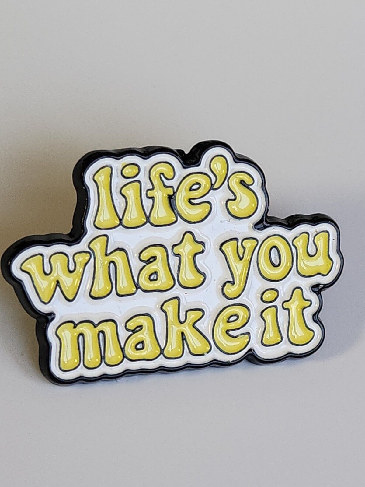 Life's What You Make It Pin