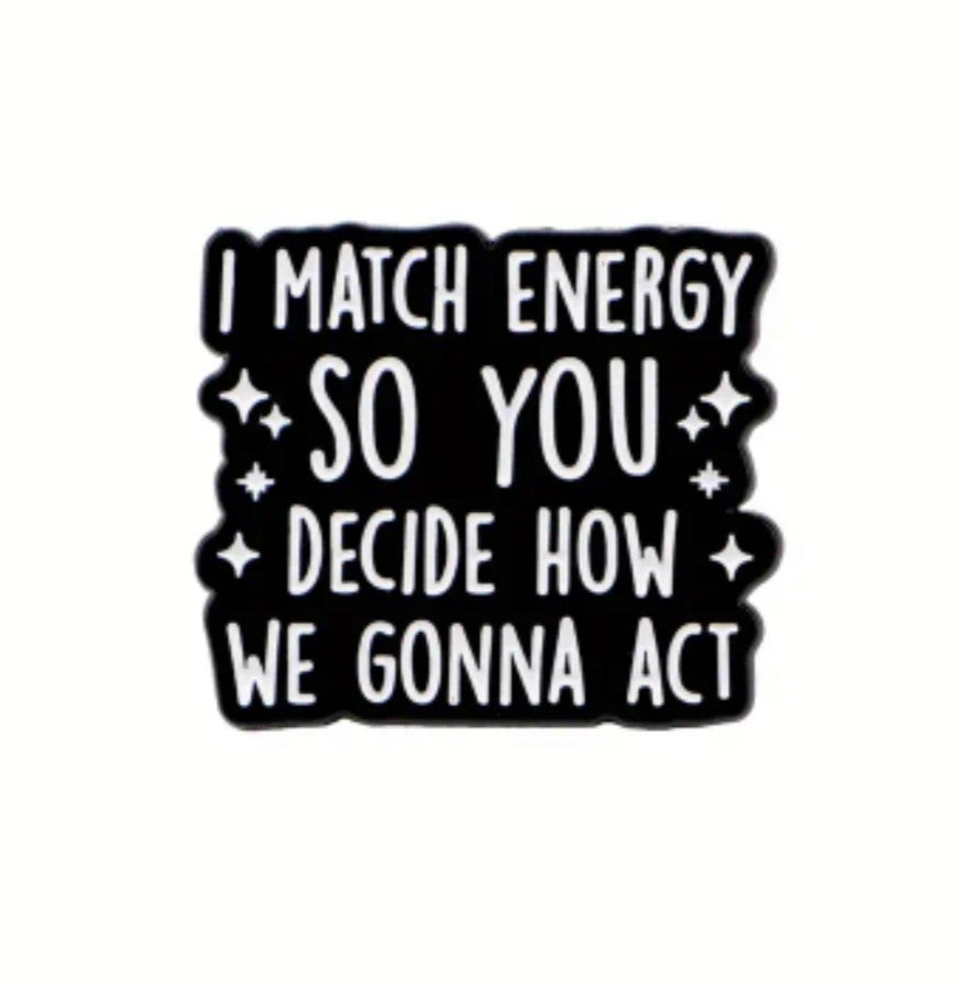I Match Your Energy So You Decide How We Gonna Act Pin-With Stars