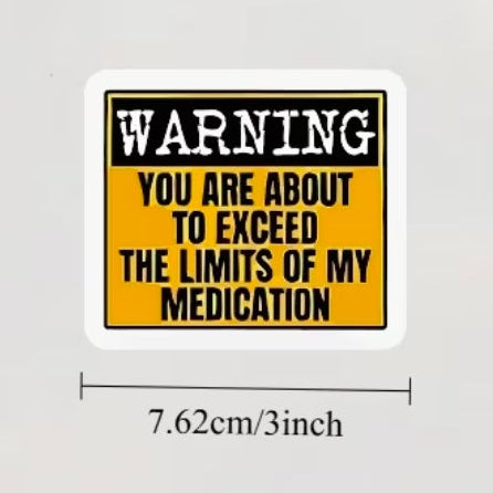 Warning You Are About To Exceed The Limits Of My Medication Sticker