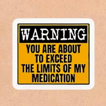 Warning You Are About To Exceed The Limits Of My Medication Sticker