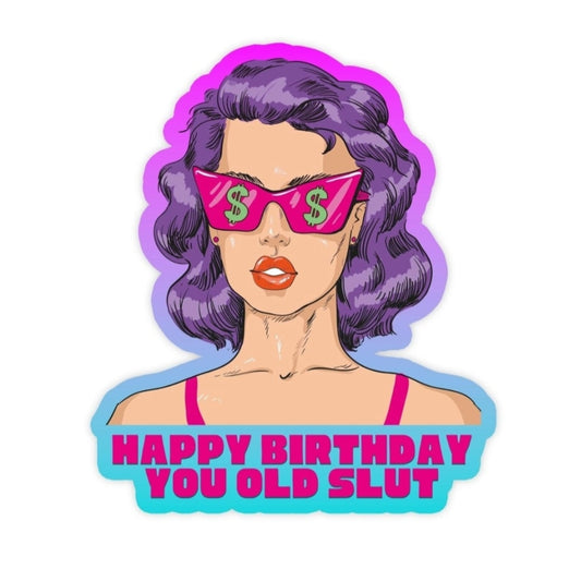Happy Birthday You Old Slut Sticker