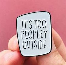 It's Too Peopley Outside Pin