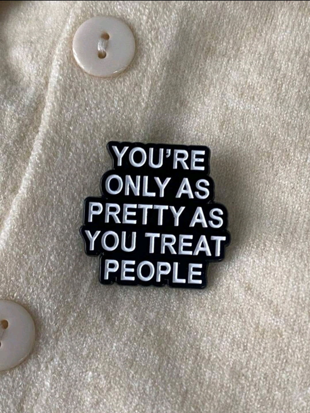 You're Only As Pretty As You Treat People Pin