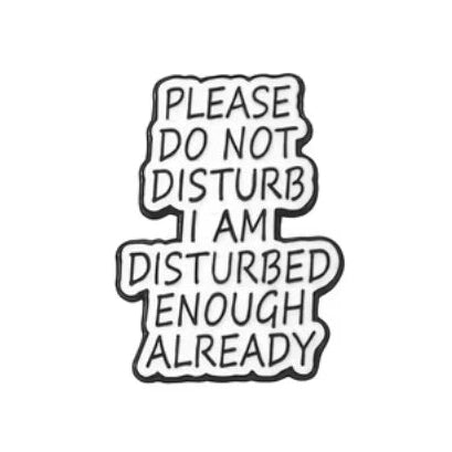 Please Do Not Disturb I Am Disturbed Enough Already Pin