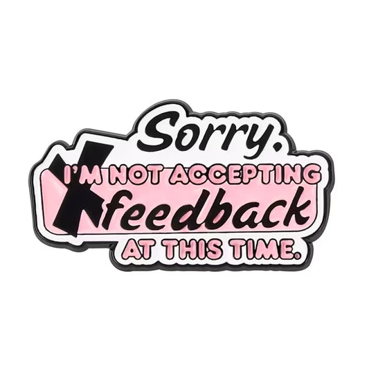 Sorry. I'm Not Accpeting Feedback At This Time. Pin