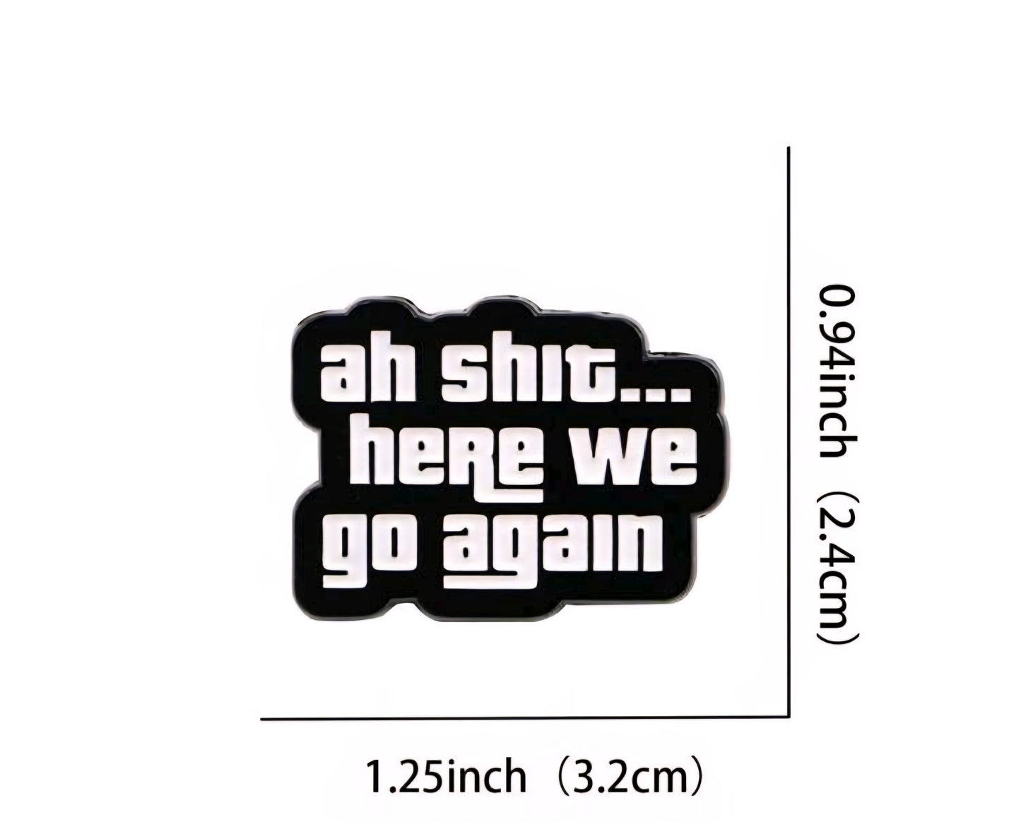 Ah Shit...Here We Go Again Pin
