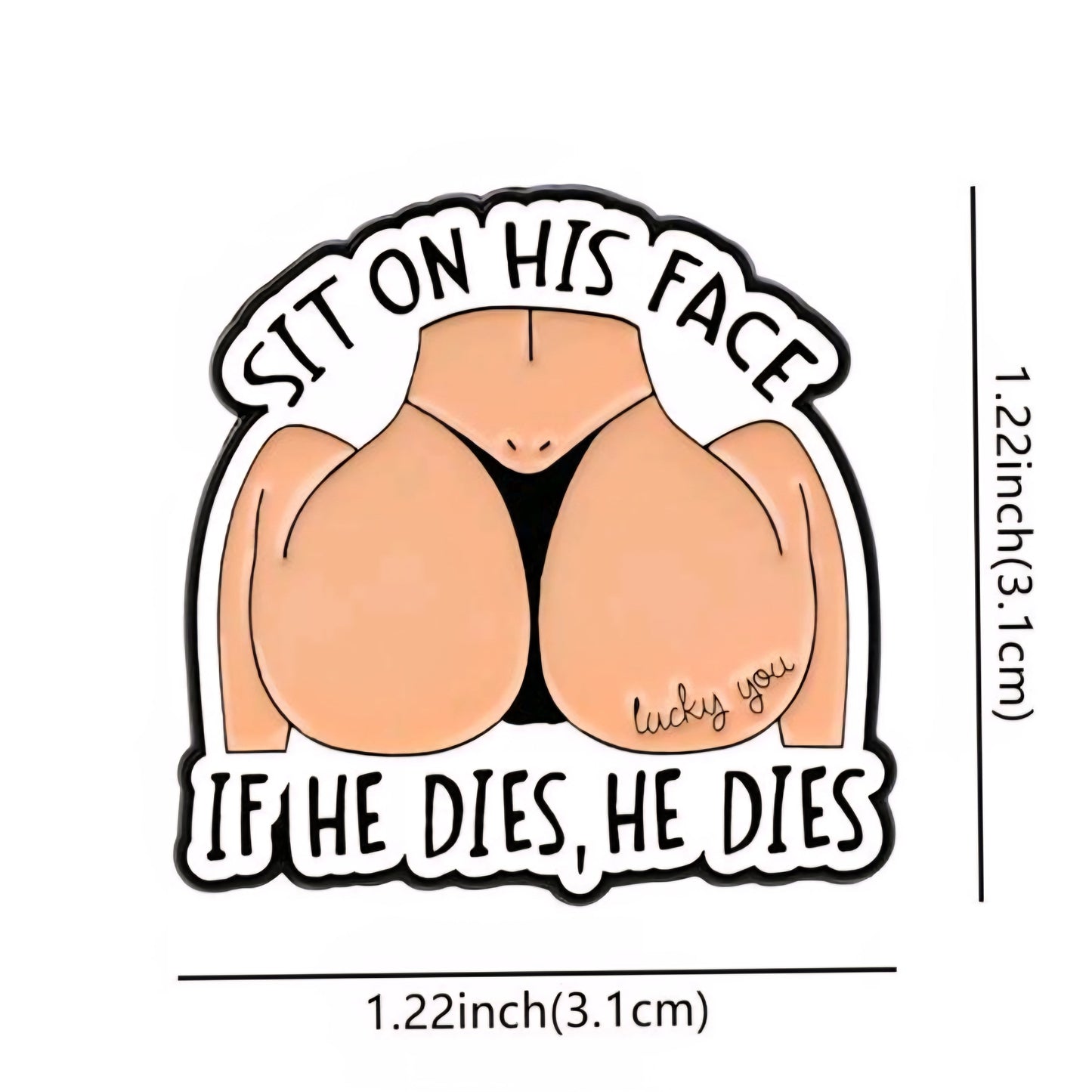 Sit On His Face If He Dies, He Dies Pin