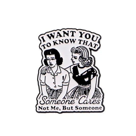 I Want You To Know That Someone Cares Not Me, But Someone Pin