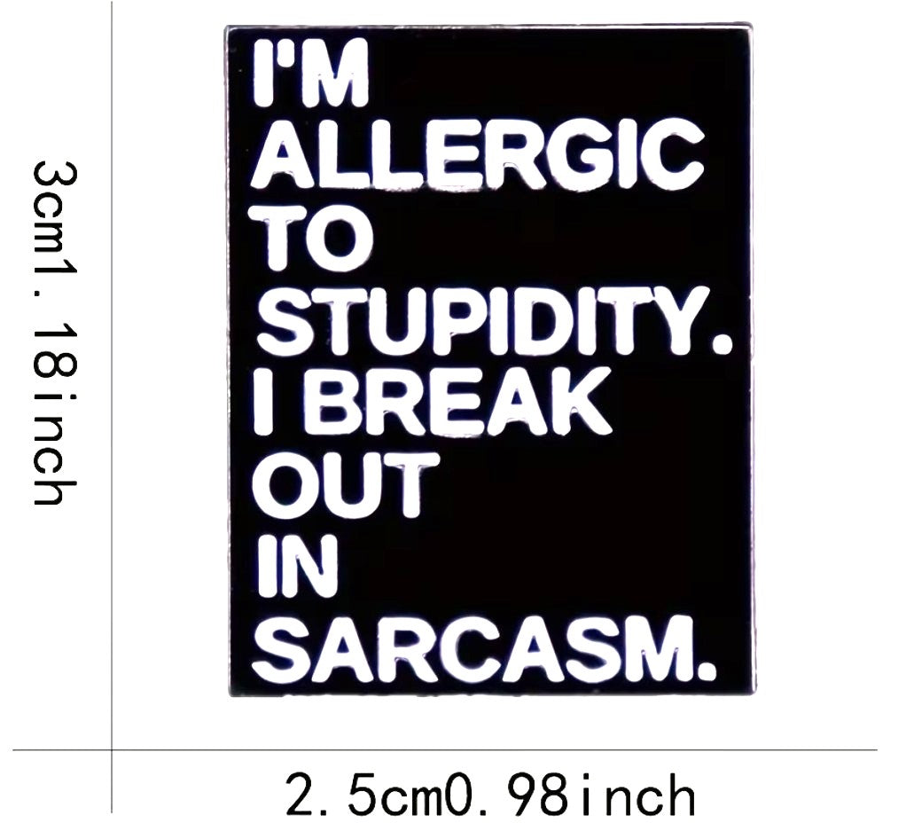 I'm Allergic To Stupidty. I Break Out In Sacasm. Pin
