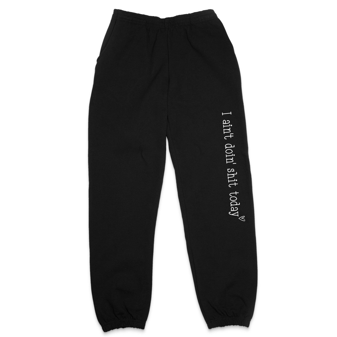 'I Ain't Doing Shit' Today Sweatpants