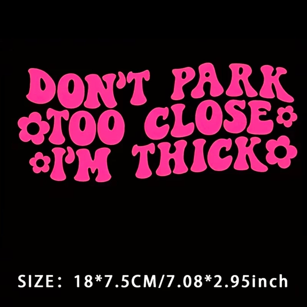 Don't Park Too Close I'm Thick Sticker