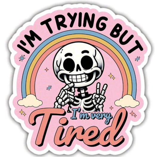 I'm Trying But I'm Very Tired Sticker