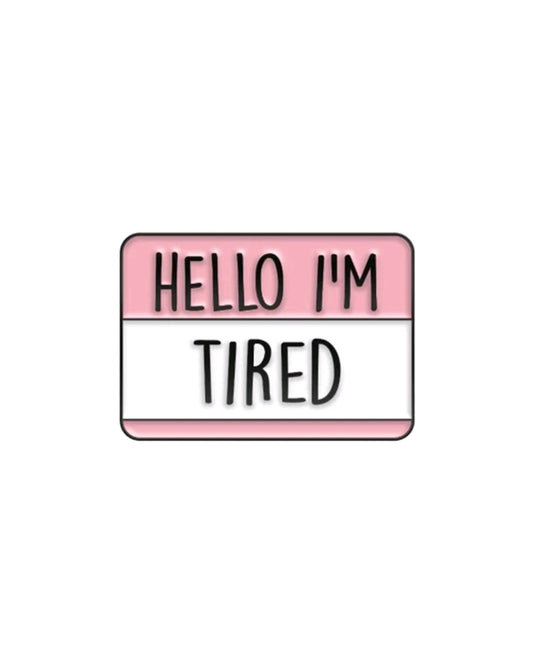 Hello I'm Tired Pin