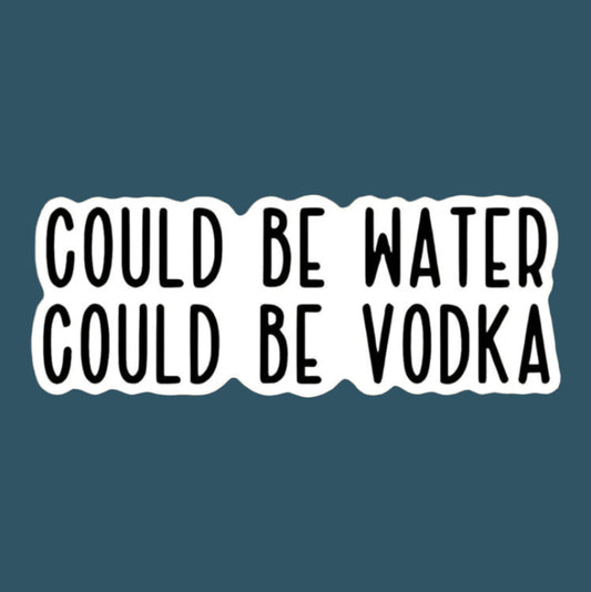 Could Be Water, Could Be Vodka Sticker