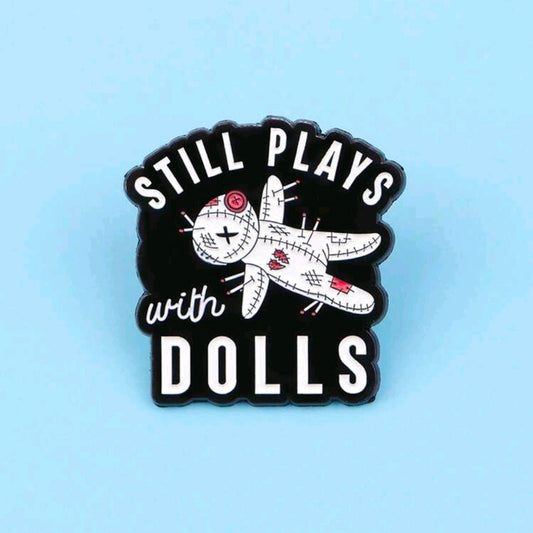 Still Plays With Dolls Pin